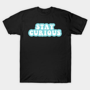 Stay Curious T-Shirt